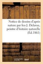 Notice de Dessins d'Après Nature Par Feu J. Delarue, Peintre d'Histoire Naturelle