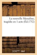 La Nouvelle Messaline, Tragédie En 1 Acte