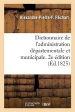 Dictionnaire de l'Administration Départementale Et Municipale. 2e Édition