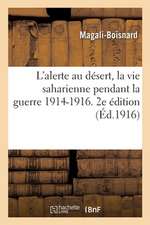 L'Alerte Au Désert, La Vie Saharienne Pendant La Guerre 1914-1916. 2e Édition