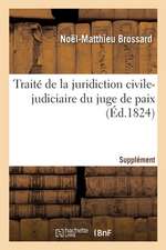 Traité de la Juridiction Civile-Judiciaire Du Juge de Paix. Supplément