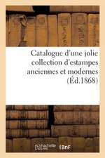 Catalogue d'Une Jolie Collection d'Estampes Anciennes Et Modernes