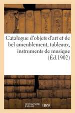 Catalogue d'Objets d'Art Et de Bel Ameublement, Tableaux, Instruments de Musique