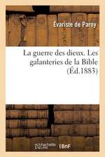 La Guerre Des Dieux. Les Galanteries de la Bible