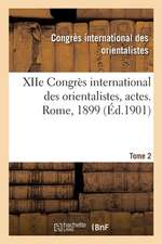 Xiie Congrès International Des Orientalistes, Actes. Rome, 1899. Tome 2