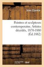 Peintres Et Sculpteurs Contemporains. Artistes Décédés, 1870-1880