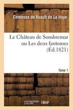 Le Château de Sombremar Ou Les Deux Fantomes. Tome 1