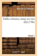 Fables Choisies, Mises En Vers. Volume 1