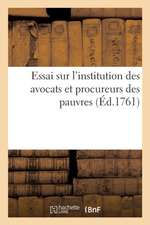 Essai Sur l'Institution Des Avocats Et Procureurs Des Pauvres