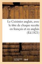 Le Cuisinier Anglais. Traduit En Français, Avec Le Titre de Chaque Recette En Français Et En Anglais: Cuisine Française Et Manière de Faire Des Puddin