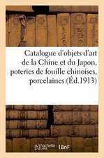 Catalogue d'Objets d'Art de la Chine Et Du Japon, Poteries de Fouille Chinoises, Porcelaines