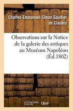 Observations Sur La Notice de la Galerie Des Antiques Au Muséum Napoléon