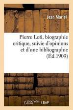 Pierre Loti, Biographie Critique, Suivie d'Opinions Et d'Une Bibliographie