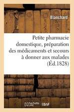 Petite Pharmacie Domestique, Contenant La Préparation Des Médicaments