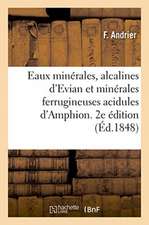 Eaux Minérales, Alcalines d'Evian Et Minérales Ferrugineuses Acidules d'Amphion. 2e Édition