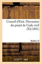 Conseil d'Etat. Discussion Du Projet de Code Civil. Numéro 15