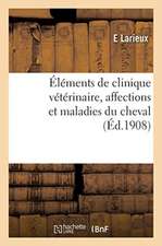 Éléments de Clinique Vétérinaire, Affections Et Maladies Du Cheval