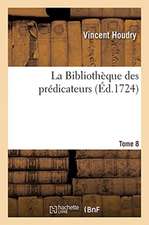 La Bibliothèque Des Prédicateurs. Tome 8