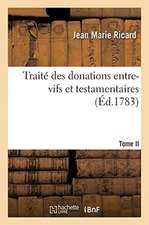 Traité Des Donations Entre-Vifs Et Testamentaires. Tome II