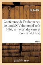 Conférence de l'Ordonnance de Louis XIV Du Mois d'Août 1669, Sur Le Fait Des Eaux Et Forests. Tome 1