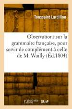 Nouvelles Observations Sur La Grammaire Française, Pour Servir de Complément À Celle de M. Wailly