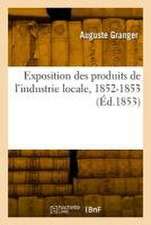 Exposition des produits de l'industrie locale, 1852-1853