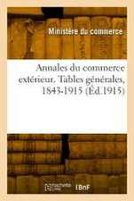 Annales du commerce extérieur. Tables générales, 1843-1915