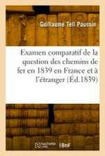 Examen comparatif de la question des chemins de fer en 1839 en France et à l'étranger