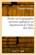 Études sur la géographie ancienne appliquées au département de l'Aube