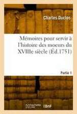 Mémoires pour servir à l'histoire des moeurs du XVIIIe siècle. Partie 1