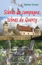 Scenes de Campagne, Scenes Du Quercy: Piece de Theatre En Onze Tableaux Avec Six Hommes Et Quatre Femmes, Distribution Minimale 3h2f