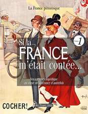 Si La France M'Etait Contee... Voyage Encyclopedique Au Coeur de La France D'Autrefois. Volume 1