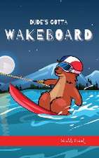 DUDES GOTTA WAKEBOARD