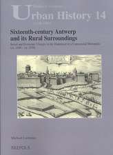 Sixteenth-Century Antwerp and Its Rural Surroundings: Social and Economic Change in the Hinterland of a Commerical Metropolis (ca. 1450-ca. 1570)