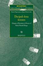 Discipuli Dona Ferentes: Glimpses of Byzantium in Honour of Marlia Mundell Mango