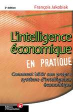 L'intelligence économique en pratique: Comment bâtir son propre système d'intelligence économique