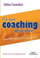 Ce que coaching veut dire: Comprendre. Comment faire. Prendre du recul