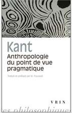 Emmanuel Kant: Anthropologie Du Point de Vue Pragmatique