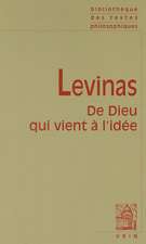 Emmanuel Levinas: de Dieu Qui Vient A L'Idee