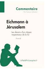 Eichmann à Jérusalem d'Arendt - Les devoirs d'un citoyen respectueux de la loi (Commentaire)