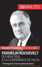 Franklin Roosevelt. Du New Deal à la conférence de Yalta