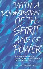 With a Demonstration of the Spirit and of Power: Seventh International Consultation of United and Uniting Churches