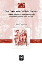 From 'Foreign Natives' to 'Native Foreigners'. Explaining Xenophobia in Post-Apartheid South Africa: Global and Transnational Engagements