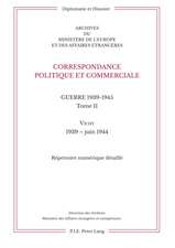 Correspondance Politique Et Commerciale. Guerre 1939-1945. Tome II