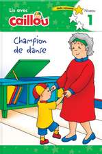 Caillou: Champion de Danse - Lis Avec Caillou, Niveau 1 (French Edition of Caillou: The Big Dance Contest)