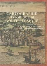 Cartographie Historique Du Golfe Persique: Actes Du Colloque Organise Les 21 Et 22 Avril 2004 a Teheran Par L'Ephe, L'Universite de Teheran Et Le Cent