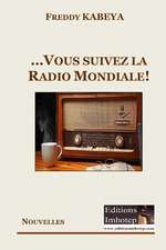 ...Et Vous Suivez La Radio Mondiale!