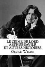 Le Crime de Lord Arthur Savile Et Autres Histoires