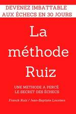 La methode RUIZ: Deviens imbattable aux echecs! Une methode a perce le secret des echecs.