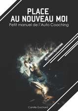 Place au nouveau moi: Petit manuel de l'Auto Coaching. Mes bonnes résolutions. Développement personnel. Sport. Santé. Réussite personnel.